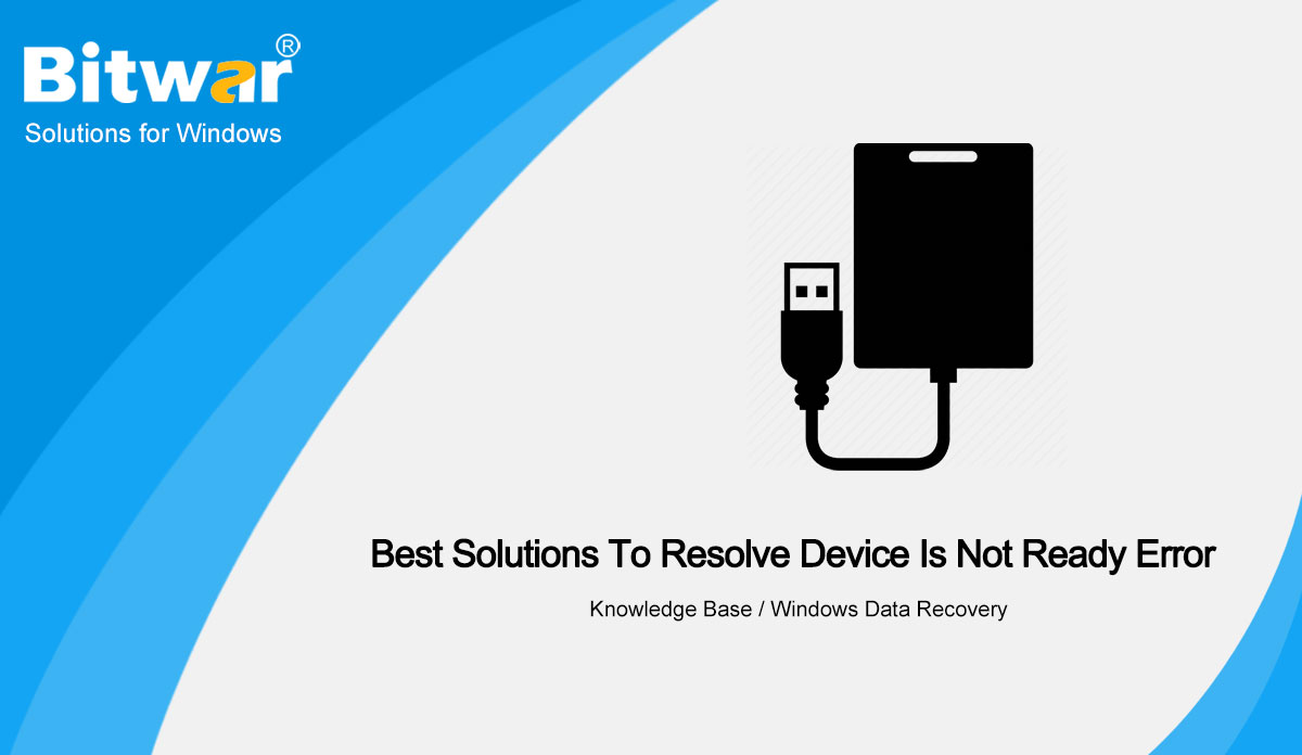 Best Solutions To Resolve Device Is Not Ready Error On Windows