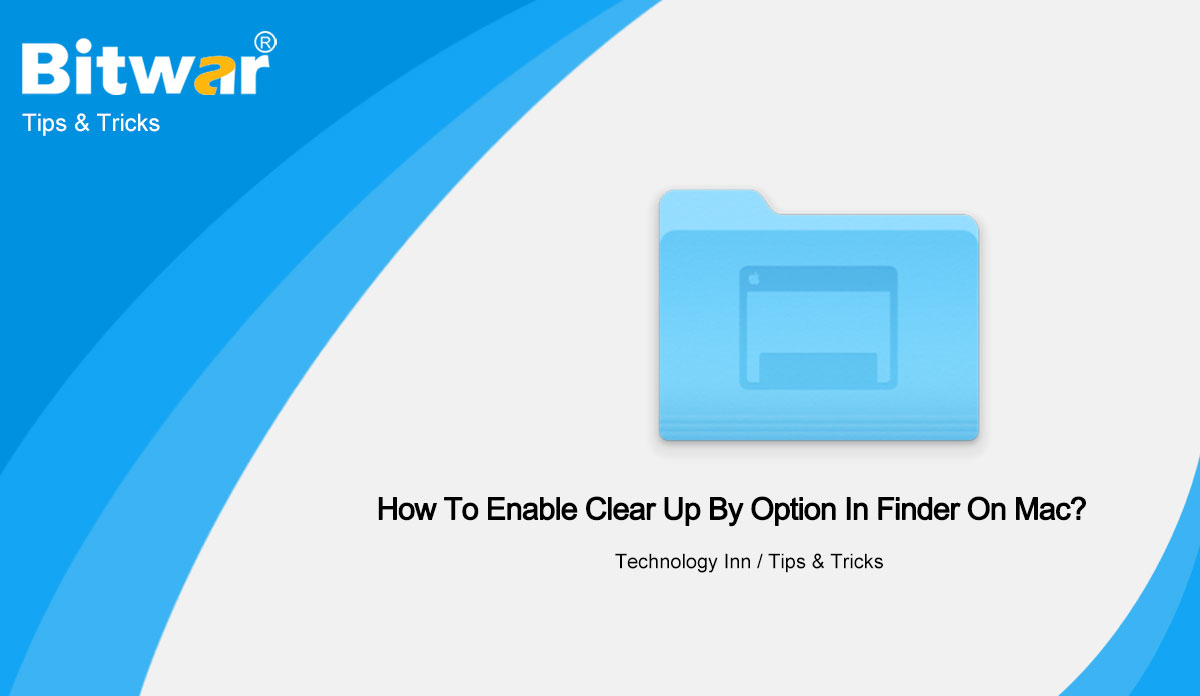 How To Enable Clear Up By Option In Finder On Mac