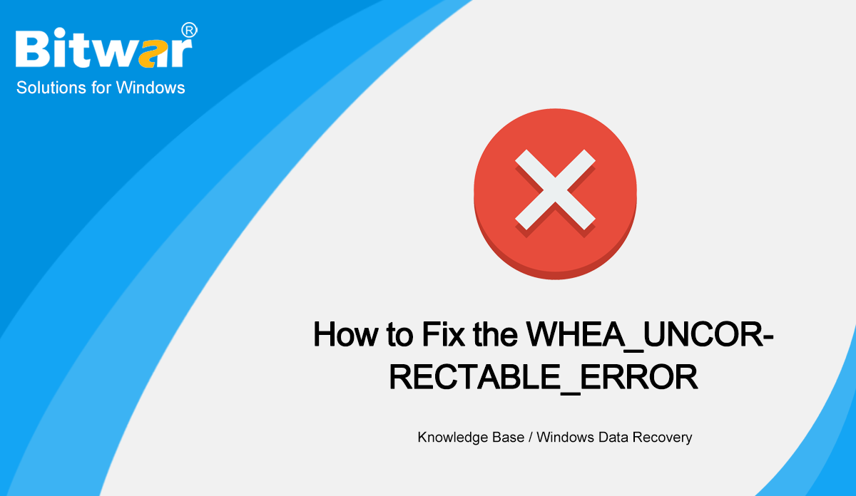 How to Fix the WHEA_UNCORRECTABLE_ERROR