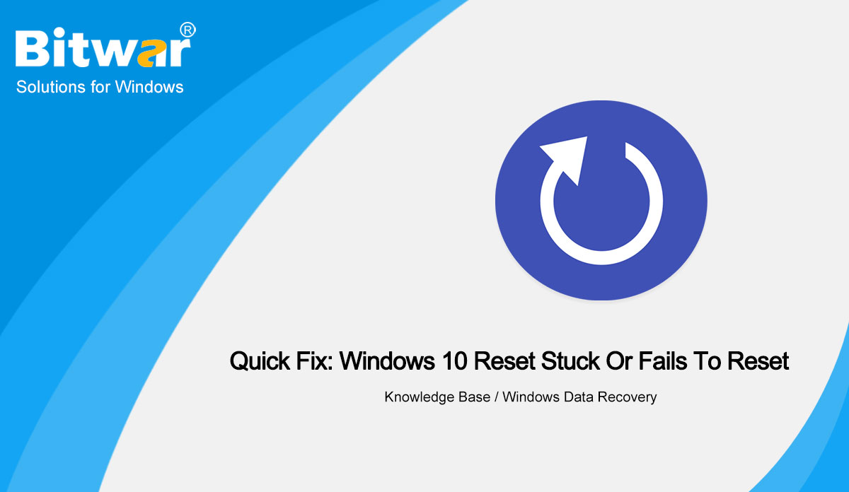 Quick Fix: Windows 10 Reset Stuck Or Fails To Reset