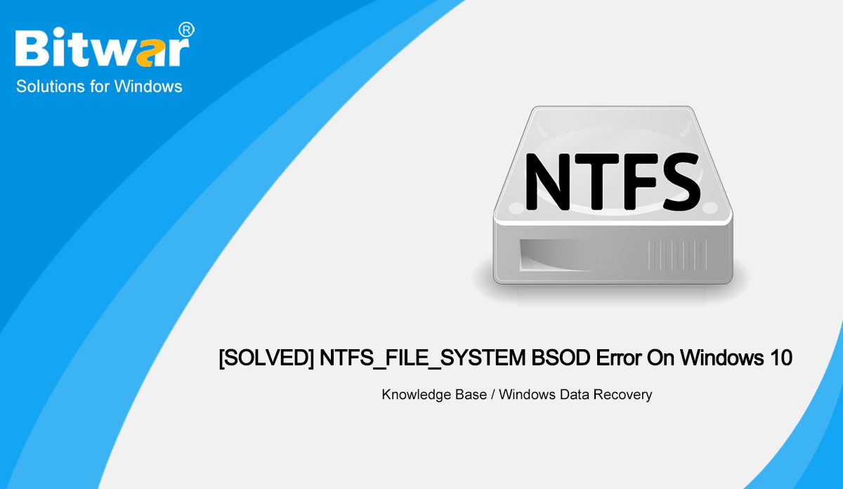 [SOLVED] NTFS_FILE_SYSTEM BSOD Error On Windows 10
