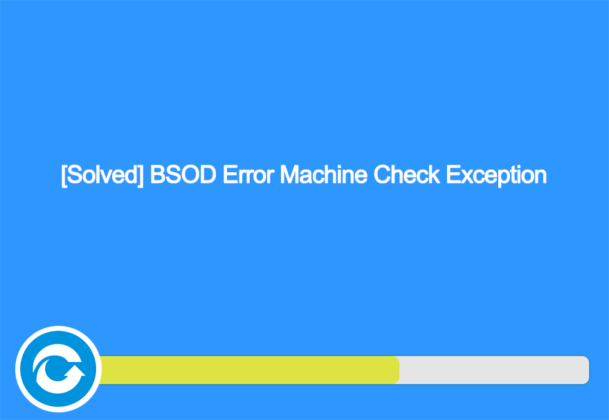 [Solved] BSOD Error Machine Check Exception