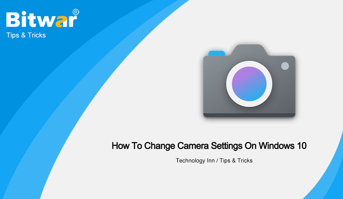 How To Change Camera Settings On Windows 10