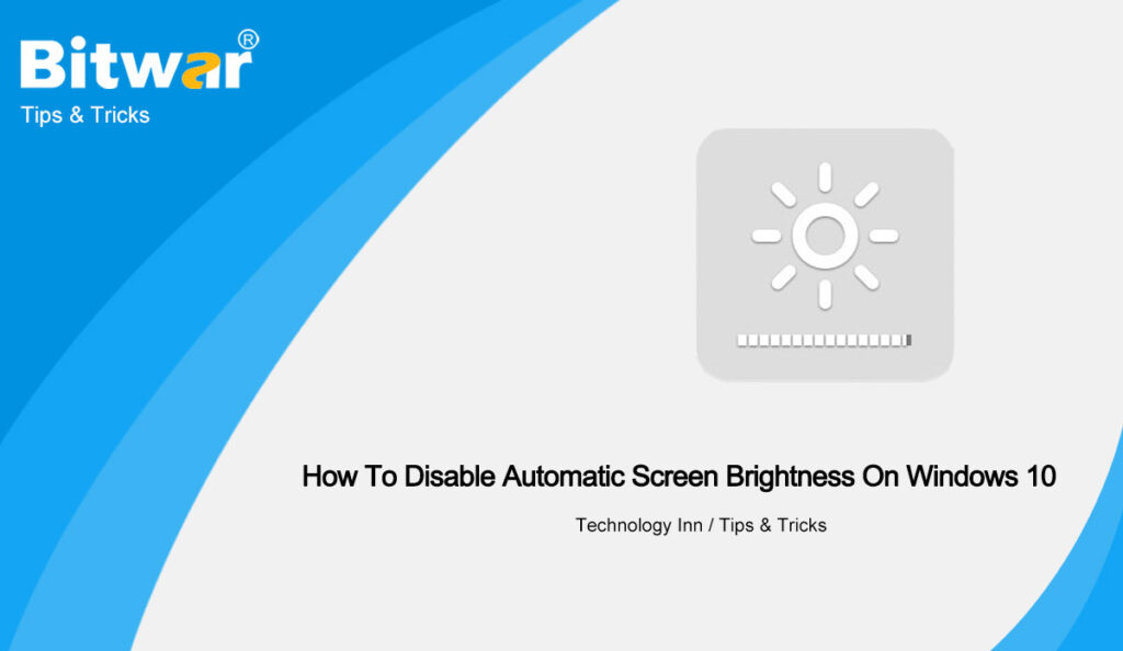 How To Disable Automatic Screen Brightness On Windows 10