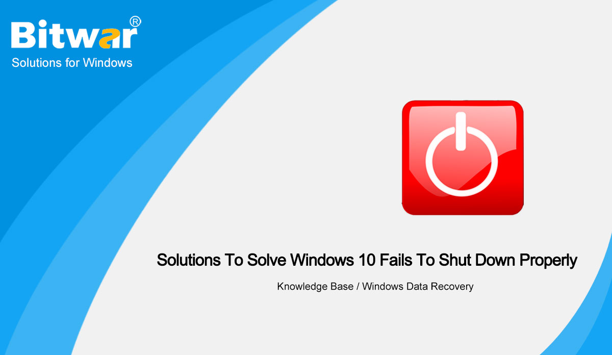 3 Practical Solutions To Solve Windows 10 Fails To Shut Down Properly