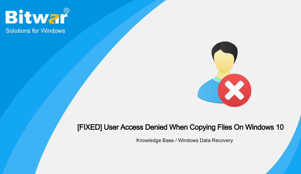 [FIXED] User Access Denied When Copying Files On Windows 10
