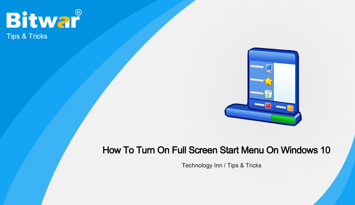 How To Turn On Full Screen Start Menu On Windows 10