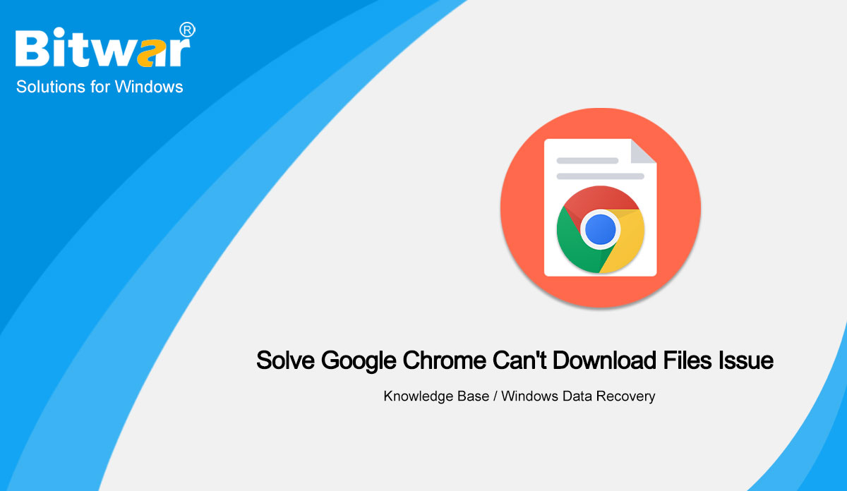 Solve Google Chrome Can't Download Files Issue