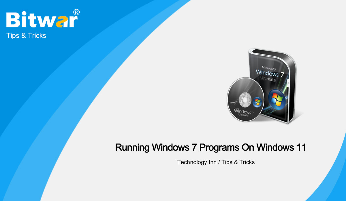 Running Windows 7 Programs On Windows 11