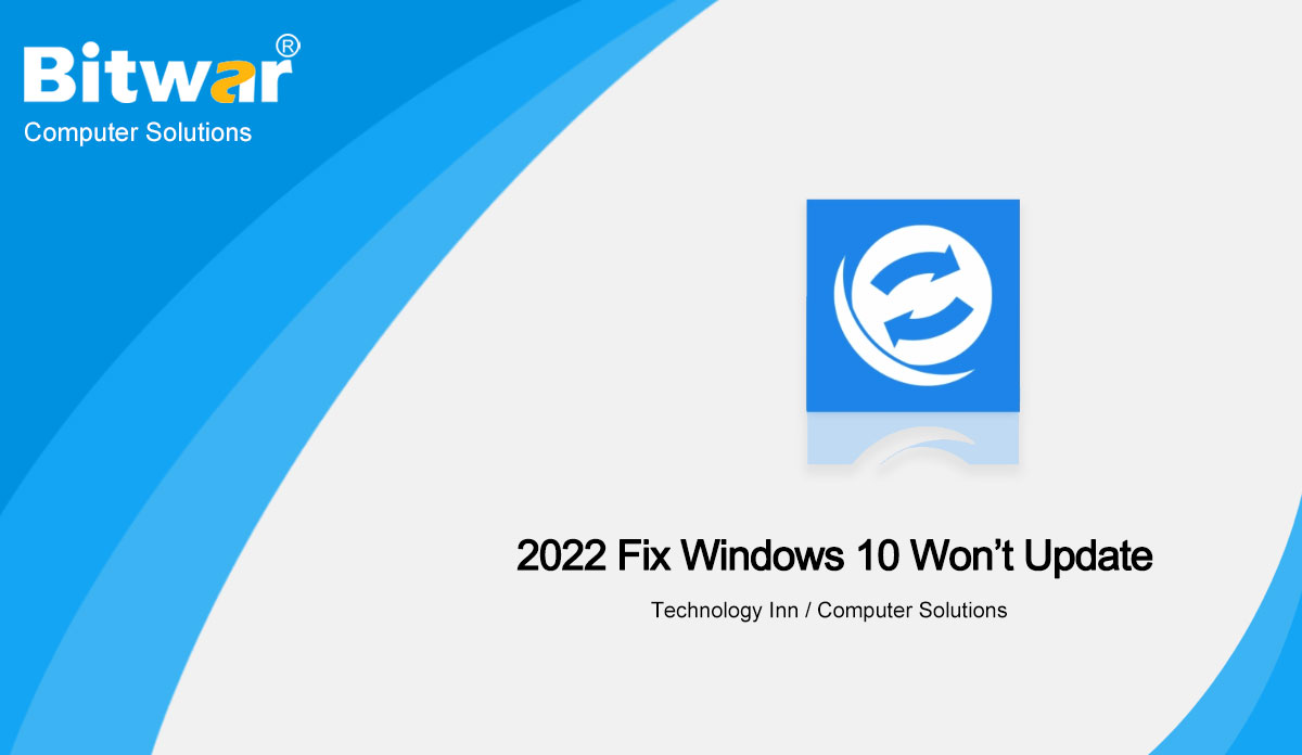 2022-Fix-Windows-10-Won’t-Update