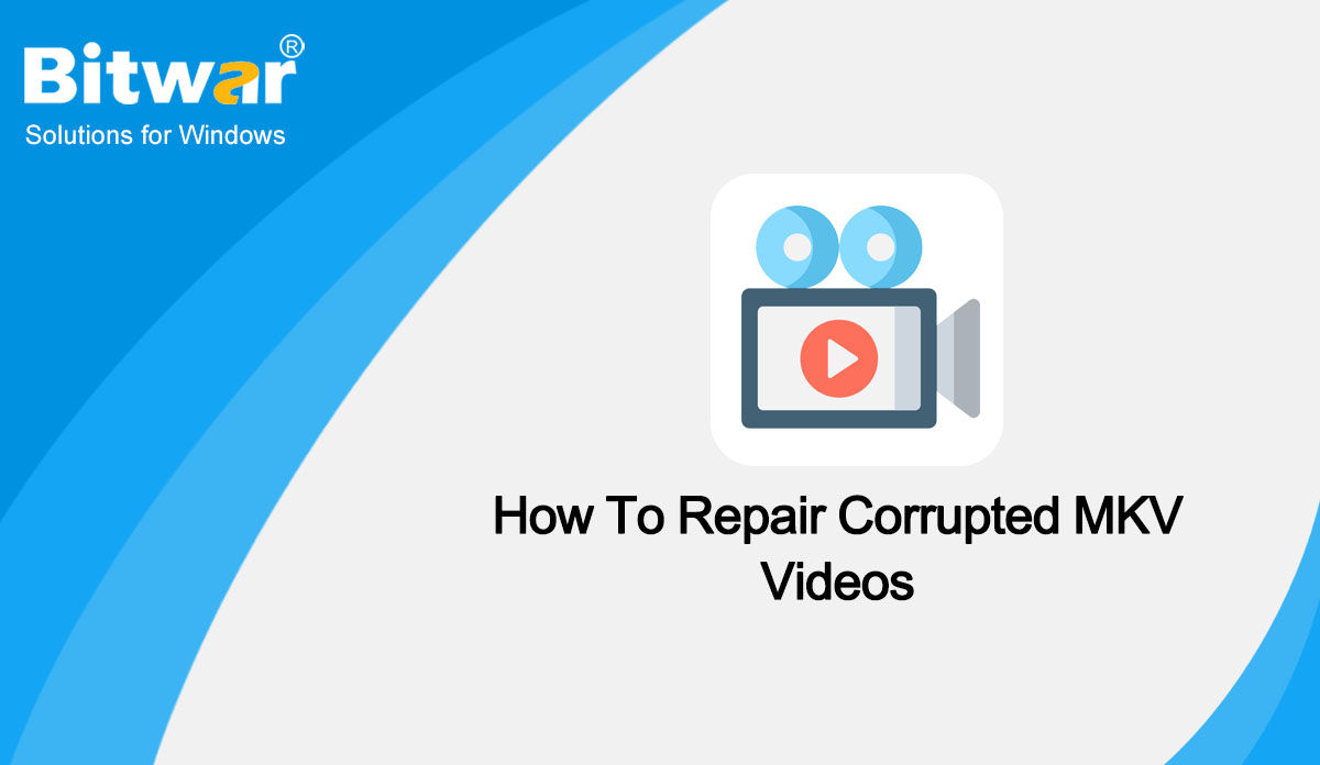 Repair Corrupted MKV Videos