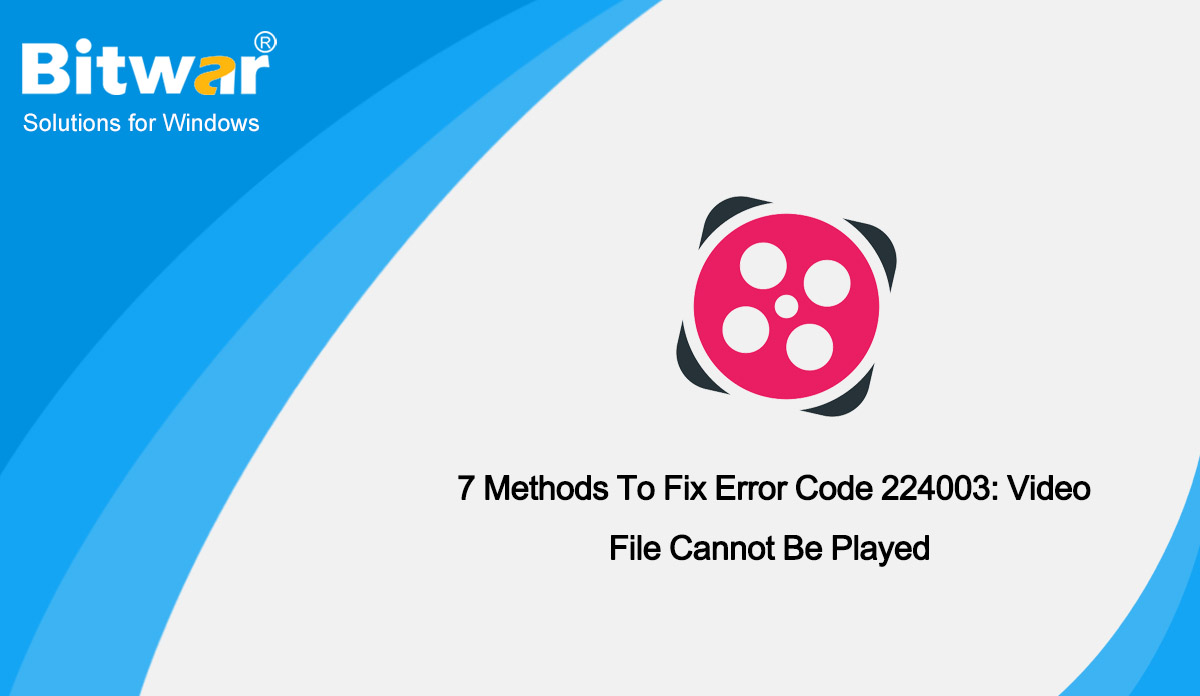 7 Methods To Fix Error Code 224003- Video File Cannot Be Played