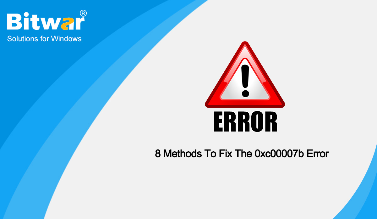8 Methods To Fix The 0xc00007b Error